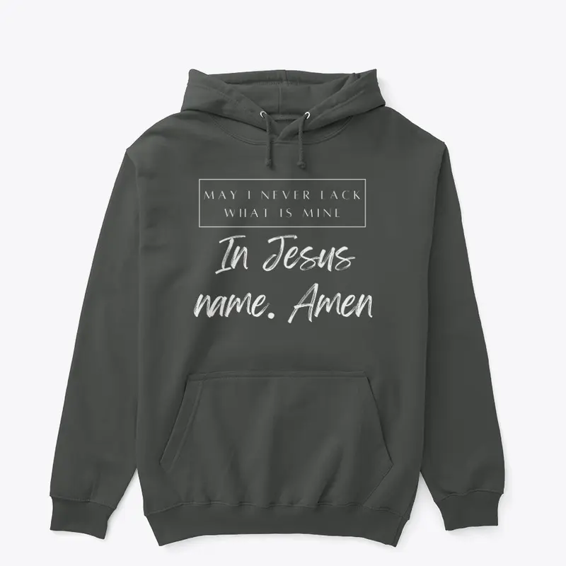 May I Never Lack What is Mine Hoodie