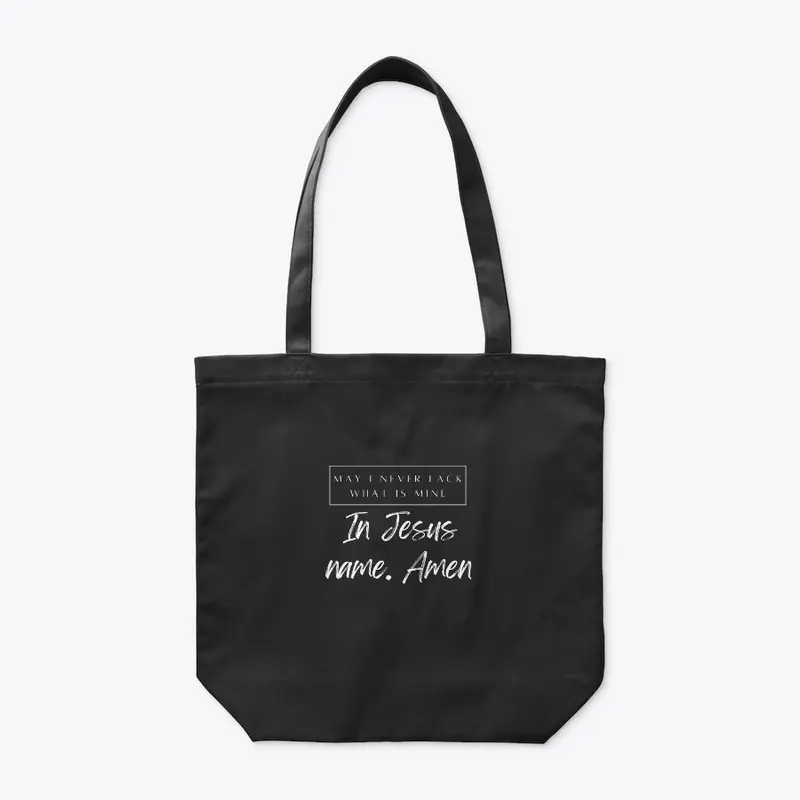 May I Never Lack What is Mine Tote Bag